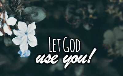 LET GOD USE YOU